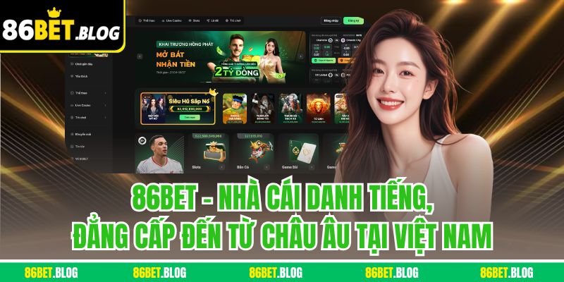 86BET - Nhà cái danh tiếng, đẳng cấp đến từ châu Âu tại Việt Nam